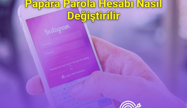 Papara Parola Hesabı Nasıl Değiştirilir