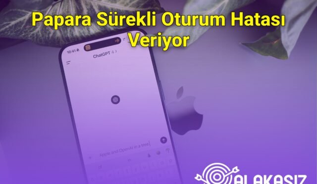 Papara Sürekli Oturum Hatası Veriyor