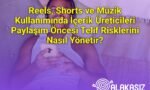 Reels, Shorts ve Müzik Kullanımında İçerik Üreticileri Paylaşım Öncesi Telif Risklerini Nasıl Yönetir?