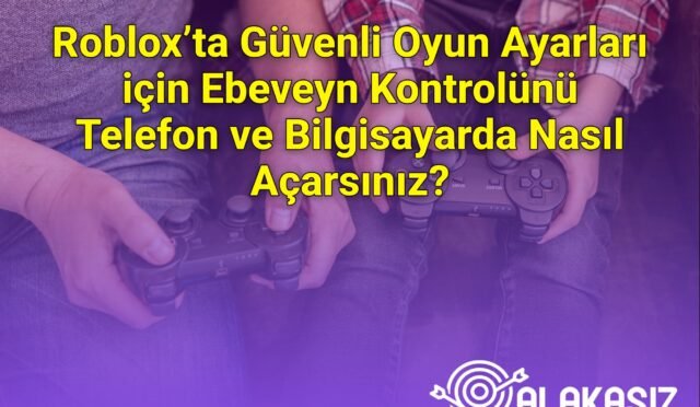 Roblox’ta Güvenli Oyun Ayarları için Ebeveyn Kontrolünü Telefon ve Bilgisayarda Nasıl Açarsınız?