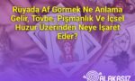 Rüyada Af Görmek Ne Anlama Gelir, Tövbe, Pişmanlık Ve İçsel Huzur Üzerinden Neye İşaret Eder?