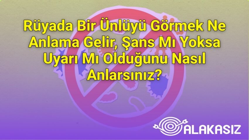 Rüyada Bir Ünlüyü Görmek Ne Anlama Gelir, Şans Mı Yoksa Uyarı Mı Olduğunu Nasıl
Anlarsınız?