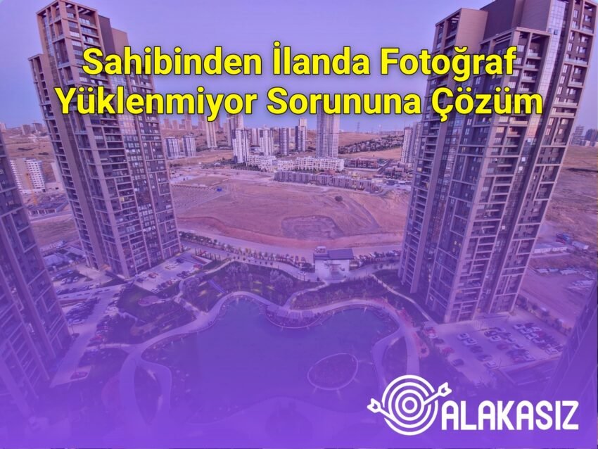 Sahibinden İlanda Fotoğraf Yüklenmiyor Sorununa Çözüm