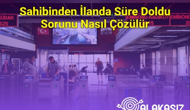 Sahibinden İlanda Süre Doldu Sorunu Nasıl Çözülür