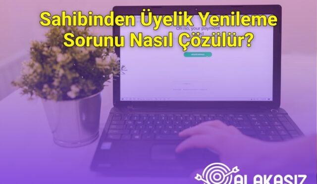 Sahibinden Üyelik Yenileme Sorunu Nasıl Çözülür?