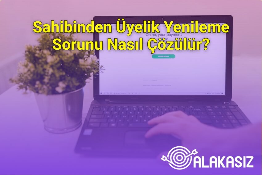 Sahibinden Üyelik Yenileme Sorunu Nasıl Çözülür?
