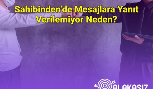 Sahibinden’de Mesajlara Yanıt Verilemiyor Neden?