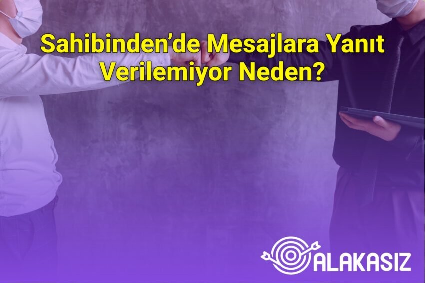 Sahibinden’de Mesajlara Yanıt Verilemiyor Neden?