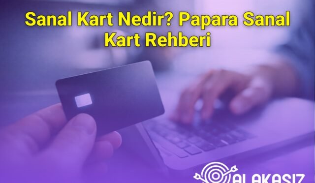 Sanal Kart Nedir? Papara Sanal Kart Rehberi