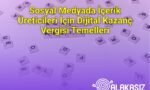 Sosyal Medyada İçerik Üreticileri İçin Dijital Kazanç Vergisi Temelleri