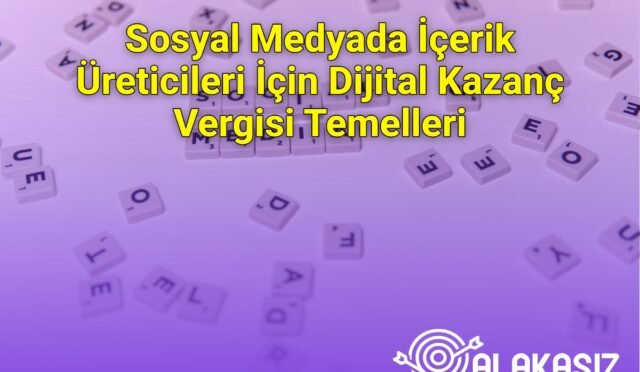 Sosyal Medyada İçerik Üreticileri İçin Dijital Kazanç Vergisi Temelleri
