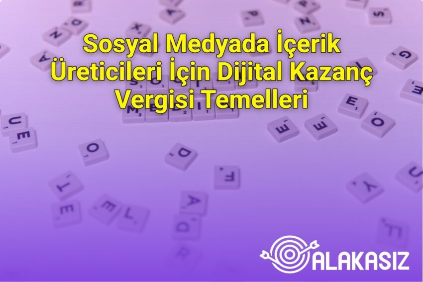 Sosyal Medyada İçerik Üreticileri İçin Dijital Kazanç Vergisi Temelleri