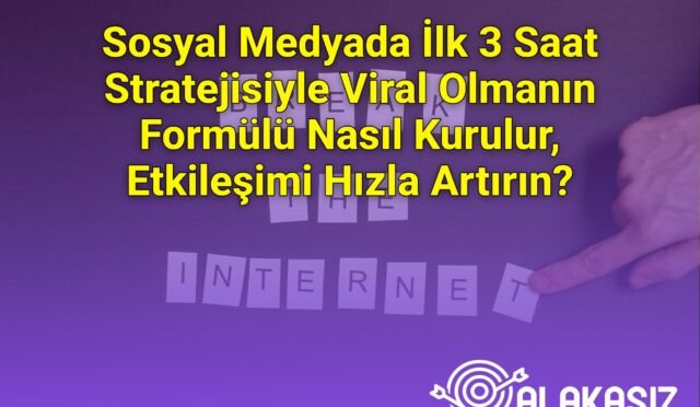 Sosyal Medyada İlk 3 Saat Stratejisiyle Viral Olmanın Formülü Nasıl Kurulur, Etkileşimi Hızla Artırın?