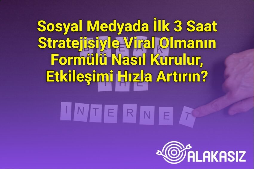 Sosyal Medyada İlk 3 Saat Stratejisiyle Viral Olmanın Formülü Nasıl Kurulur,
Etkileşimi Hızla Artırın?