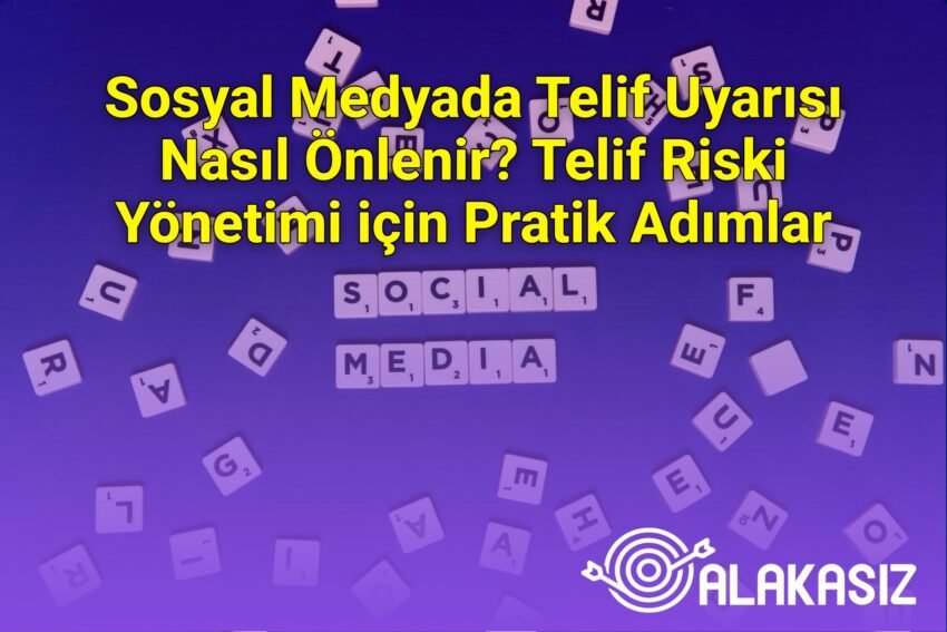 Sosyal Medyada Telif Uyarısı Nasıl Önlenir? Telif Riski Yönetimi için Pratik
Adımlar