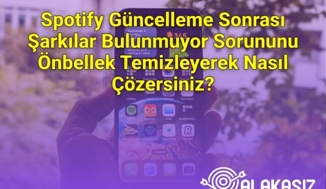 Spotify Güncelleme Sonrası Şarkılar Bulunmuyor Sorununu Önbellek Temizleyerek Nasıl Çözersiniz?