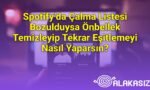Spotify’da Çalma Listesi Bozulduysa Önbellek Temizleyip Tekrar Eşitlemeyi Nasıl Yaparsın?