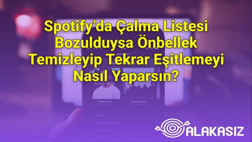 Spotify’da Çalma Listesi Bozulduysa Önbellek Temizleyip Tekrar Eşitlemeyi Nasıl
Yaparsın?