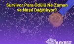 Survivor Para Ödülü Ne Zaman ve Nasıl Dağıtılıyor?