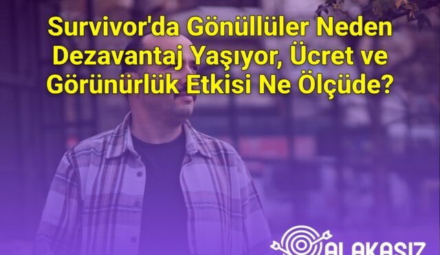 Survivor'da Gönüllüler Neden Dezavantaj Yaşıyor, Ücret ve Görünürlük Etkisi Ne Ölçüde?