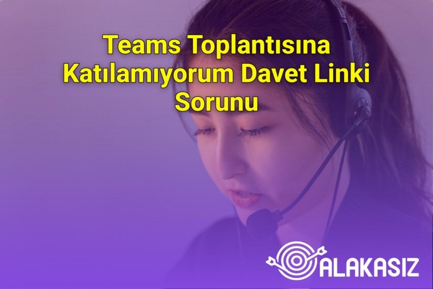 Teams Toplantısına Katılamıyorum Davet Linki Sorunu