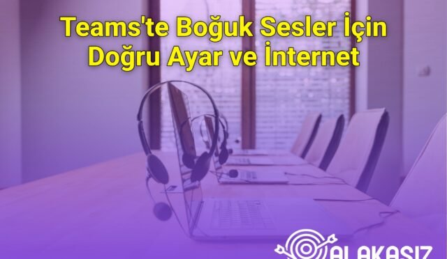 Teams'te Boğuk Sesler İçin Doğru Ayar ve İnternet