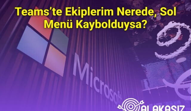 Teams’te Ekiplerim Nerede, Sol Menü Kaybolduysa?