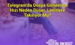 Telegram’da Dosya Gönderme Hızı Neden Düşer, Limitlere Takılıyor Mu?