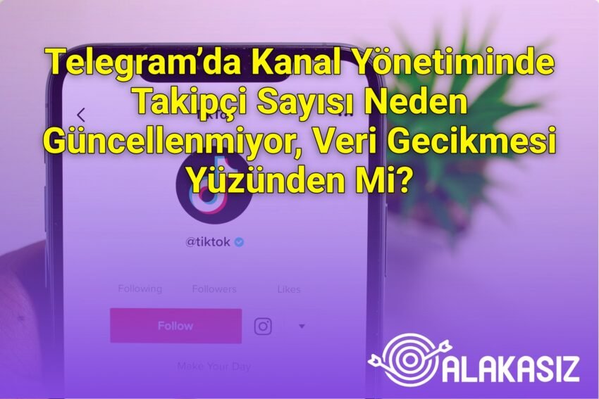 Telegram’da Kanal Yönetiminde Takipçi Sayısı Neden Güncellenmiyor, Veri
Gecikmesi Yüzünden Mi?