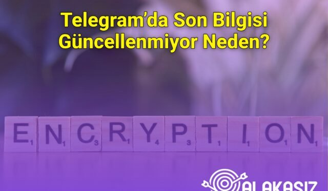 Telegram’da Son Bilgisi Güncellenmiyor Neden?