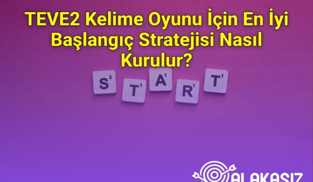 TEVE2 Kelime Oyunu İçin En İyi Başlangıç Stratejisi Nasıl Kurulur?