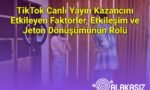 TikTok Canlı Yayın Kazancını Etkileyen Faktörler, Etkileşim ve Jeton Dönüşümünün Rolü