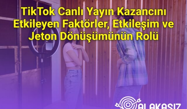 TikTok Canlı Yayın Kazancını Etkileyen Faktörler, Etkileşim ve Jeton Dönüşümünün Rolü