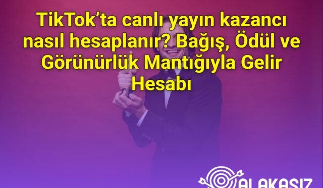 TikTok’ta canlı yayın kazancı nasıl hesaplanır? Bağış, Ödül ve Görünürlük Mantığıyla Gelir Hesabı