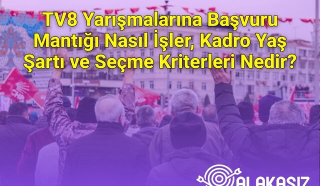 TV8 Yarışmalarına Başvuru Mantığı Nasıl İşler, Kadro Yaş Şartı ve Seçme Kriterleri Nedir?