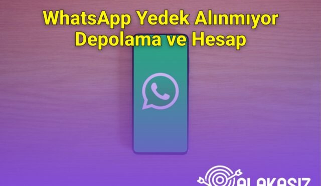 WhatsApp Yedek Alınmıyor Depolama ve Hesap