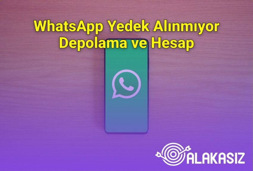 WhatsApp Yedek Alınmıyor Depolama ve Hesap