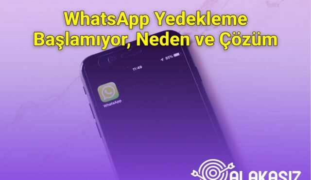 WhatsApp Yedekleme Başlamıyor, Neden ve Çözüm