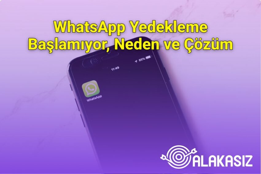 WhatsApp Yedekleme Başlamıyor, Neden ve Çözüm