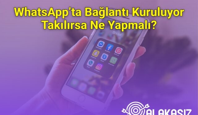 WhatsApp’ta Bağlantı Kuruluyor Takılırsa Ne Yapmalı?