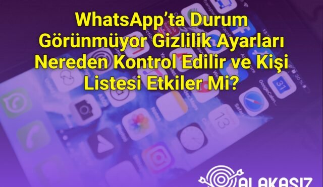 WhatsApp’ta Durum Görünmüyor Gizlilik Ayarları Nereden Kontrol Edilir ve Kişi Listesi Etkiler Mi?