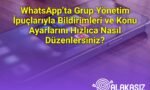 WhatsApp’ta Grup Yönetim İpuçlarıyla Bildirimleri ve Konu Ayarlarını Hızlıca Nasıl Düzenlersiniz?