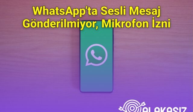 WhatsApp'ta Sesli Mesaj Gönderilmiyor, Mikrofon İzni