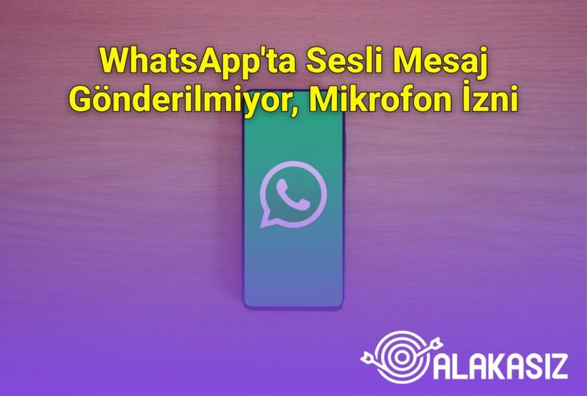 WhatsApp’ta Sesli Mesaj Gönderilmiyor, Mikrofon İzni