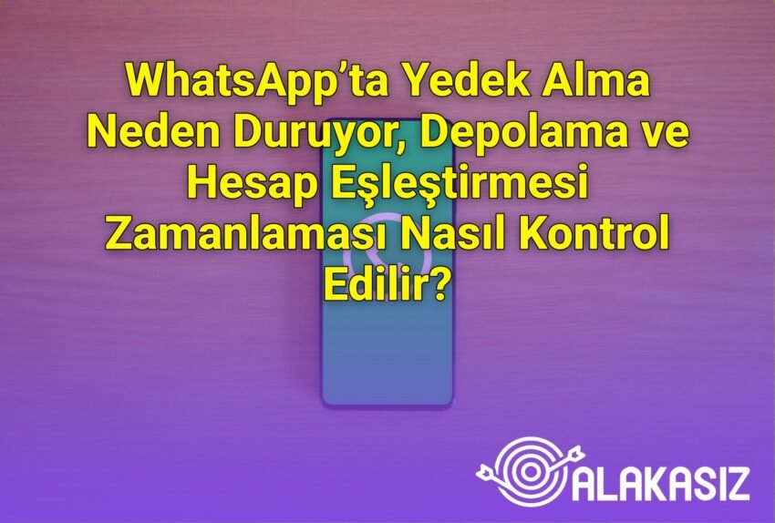 WhatsApp’ta Yedek Alma Neden Duruyor, Depolama ve Hesap Eşleştirmesi Zamanlaması
Nasıl Kontrol Edilir?