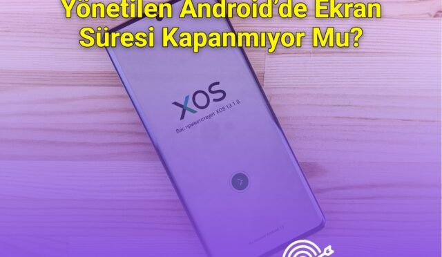 Yönetilen Android’de Ekran Süresi Kapanmıyor Mu?