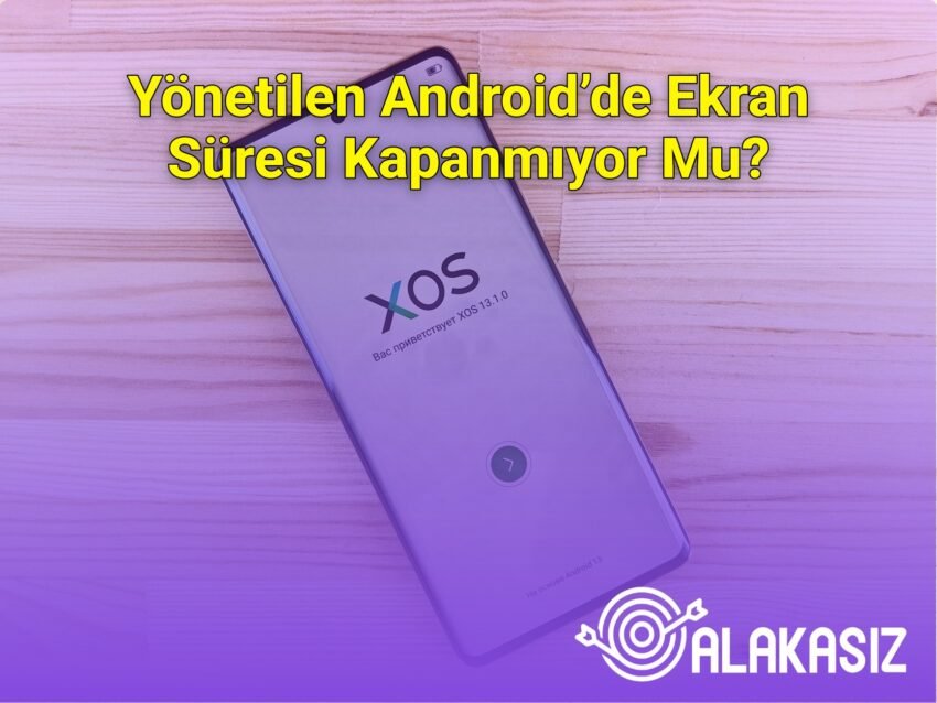 Yönetilen Android’de Ekran Süresi Kapanmıyor Mu?