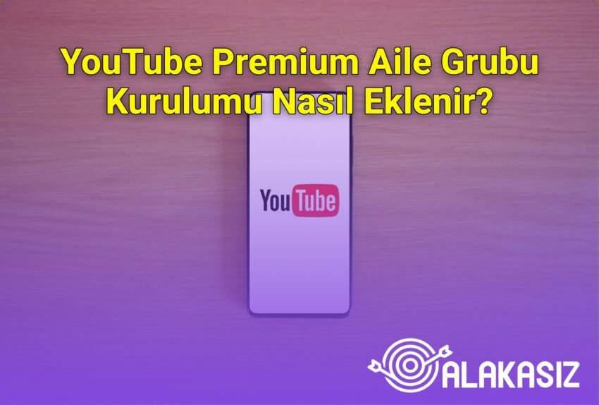YouTube Premium Aile Grubu Kurulumu Nasıl Eklenir?