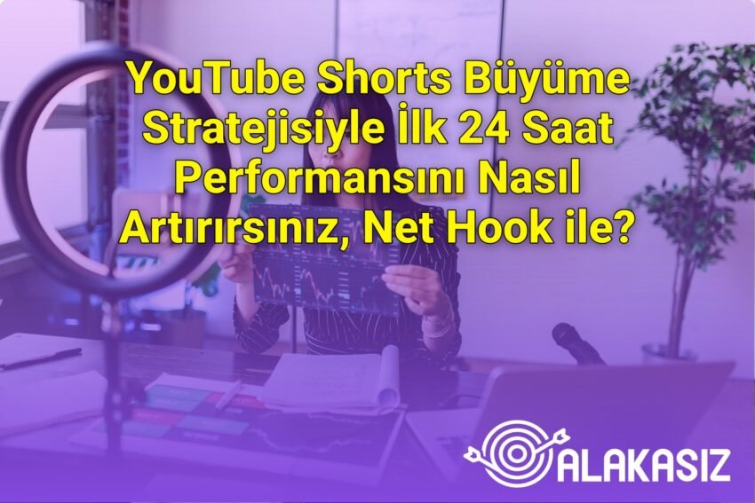 YouTube Shorts Büyüme Stratejisiyle İlk 24 Saat Performansını Nasıl
Artırırsınız, Net Hook ile?