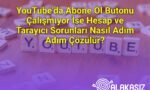 YouTube’da Abone Ol Butonu Çalışmıyor İse Hesap ve Tarayıcı Sorunları Nasıl Adım Adım Çözülür?